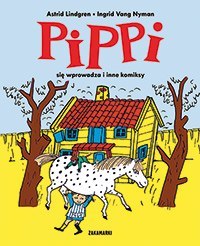 Pippi się wprowadza i inne komiksy. Pippi Pippi się wprowadza i inne komiksy. Pippi