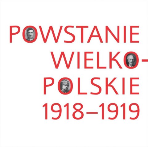 Powstanie Wielkopolskie 1918-1919 Powstanie Wielkopolskie 1918-1919