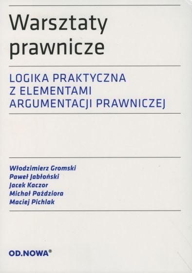 Warsztaty prawnicze. Logika praktyczna z elementami argumentacji prawniczej wyd. 2022 Warsztaty prawnicze. Logika praktyczna z elementami argumentacji prawniczej wyd. 2022