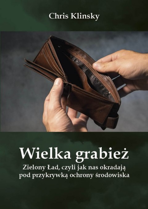 Wielka grabież Zielony Ład czyli jak nas okradają pod przykrywką ochrony środowiska Wielka grabież Zielony Ład czyli jak nas okradają pod przykrywką ochrony środowiska