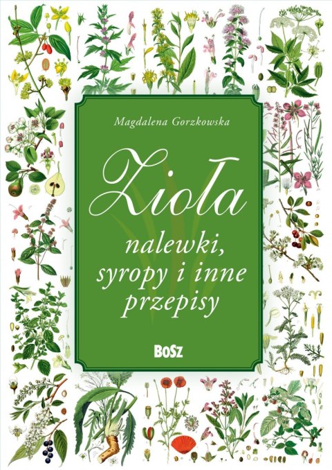 Zioła, nalewki, syropy i inne przepisy Zioła, nalewki, syropy i inne przepisy