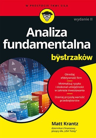 Analiza fundamentalna dla bystrzaków. Jak minimalizować ryzyko i chronić swoje inwestycje wyd. 2 Analiza fundamentalna dla bystrzaków. Jak minimalizować ryzyko i chronić swoje inwestycje wyd. 2