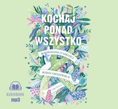 CD MP3 Kochaj ponad wszystko. Rozważania o miłości CD MP3 Kochaj ponad wszystko. Rozważania o miłości