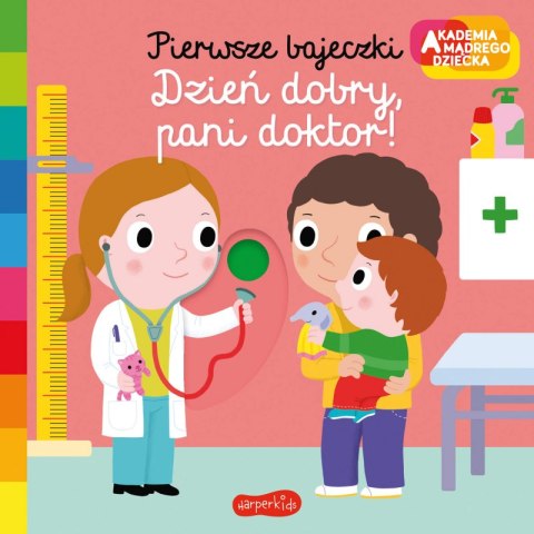 Dzień dobry, pani doktor! Akademia mądrego dziecka. Pierwsze bajeczki Dzień dobry, pani doktor! Akademia mądrego dziecka. Pierwsze bajeczki