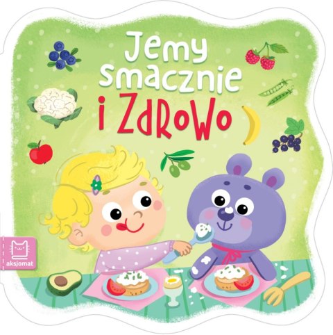 Jemy smacznie i zdrowo. Ekologia dla malucha Jemy smacznie i zdrowo. Ekologia dla malucha