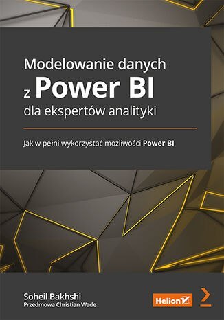 Modelowanie danych z Power BI dla ekspertów analityki. Jak w pełni wykorzystać możliwości Power BI Modelowanie danych z Power BI dla ekspertów analityki. Jak w pełni wykorzystać możliwości Power BI