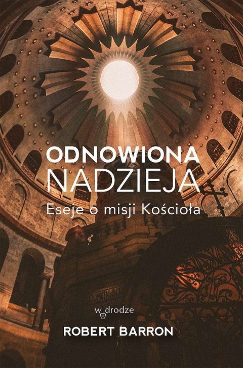 Odnowiona nadzieja. Eseje o misji Kościoła Odnowiona nadzieja. Eseje o misji Kościoła