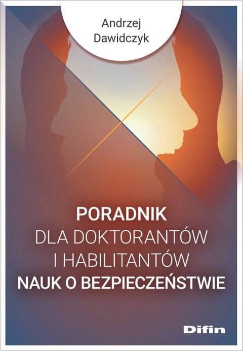 Poradnik dla doktorantów i habilitantów nauk o bezpieczeństwie Poradnik dla doktorantów i habilitantów nauk o bezpieczeństwie