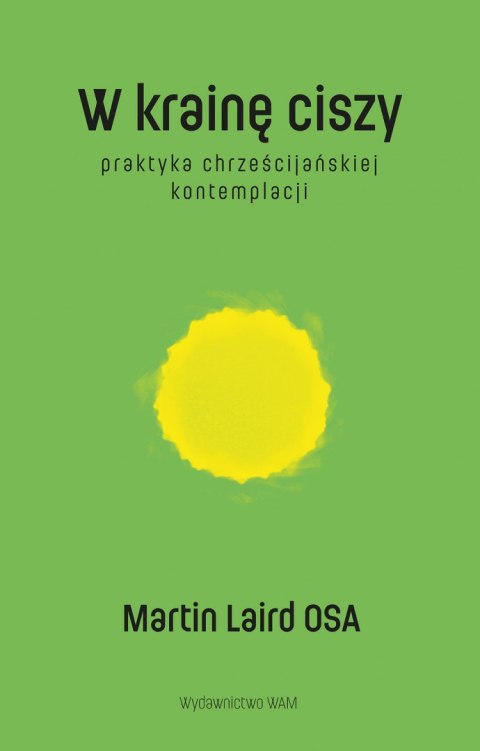 W krainę ciszy wyd. 2. Praktyka chrześcijańskiej kontemplacji wyd. 2 W krainę ciszy wyd. 2. Praktyka chrześcijańskiej kontemplacji wyd. 2