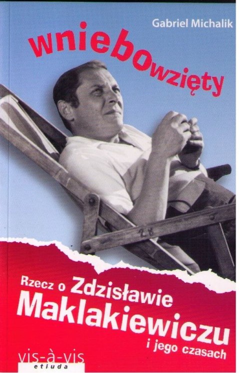 Wniebowzięty. Rzecz o Zdzisławie Maklakiewiczu i jego czasach wyd. 2 Wniebowzięty. Rzecz o Zdzisławie Maklakiewiczu i jego czasach wyd. 2