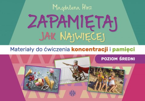 Zapamiętaj jak najwięcej Materiały do ćwiczenia koncentracji i pamięci poziom średni Zapamiętaj jak najwięcej Materiały do ćwiczenia koncentracji i pamięci poziom średni