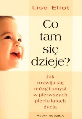 Co tam się dzieje? jak rozwija się mózg i umysł w pierwszych pięciu latach życia Co tam się dzieje? jak rozwija się mózg i umysł w pierwszych pięciu latach życia