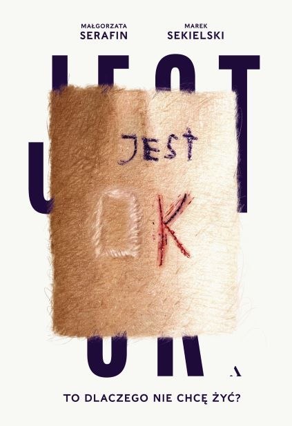 Jest OK. To dlaczego nie chcę żyć? Jest OK. To dlaczego nie chcę żyć?