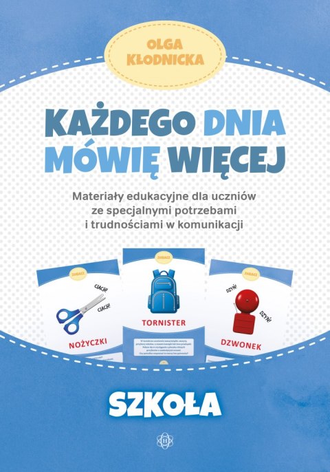 Każdego dnia mówię więcej Szkoła materiały edukacyjne dla uczniów ze specjalnymi potrzebami i trudnościami w komunikacji Każdego dnia mówię więcej Szkoła materiały edukacyjne dla uczniów ze specjalnymi potrzebami i trudnościami w komunikacji