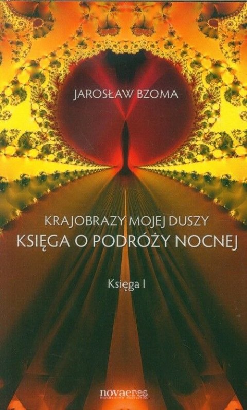 Księga o podróży nocnej krajobrazy mojej duszy księga 1 Księga o podróży nocnej krajobrazy mojej duszy księga 1