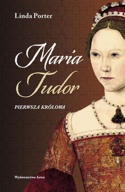 Maria Tudor. Pierwsza królowa wyd. 2022 Maria Tudor. Pierwsza królowa wyd. 2022