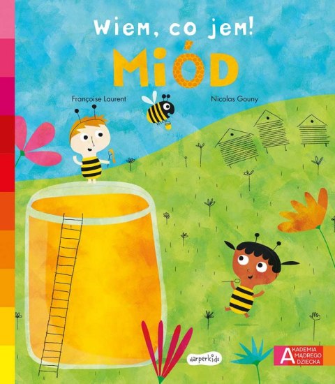 Miód. Akademia mądrego dziecka. Wiem, co jem! Miód. Akademia mądrego dziecka. Wiem, co jem!