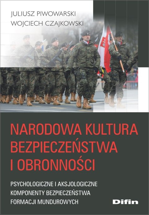 Narodowa kultura bezpieczeństwa i obronności. Psychologiczne i aksjologiczne komponenty kultury bezpieczeństwa formacji mundurow Narodowa kultura bezpieczeństwa i obronności. Psychologiczne i aksjologiczne komponenty kultury bezpieczeństwa formacji mundurow