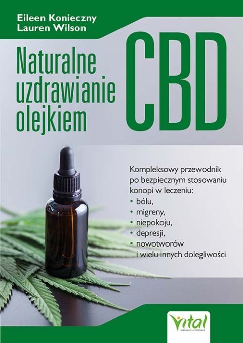 Naturalne uzdrawianie olejkiem CBD. Kompleksowy przewodnik po bezpiecznym stosowaniu konopi w leczeniu bólu, niepokoju, depresji Naturalne uzdrawianie olejkiem CBD. Kompleksowy przewodnik po bezpiecznym stosowaniu konopi w leczeniu bólu, niepokoju, depresji