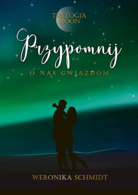 Przypomnij o nas gwiazdom. Trylogia Moon. Tom 3 Przypomnij o nas gwiazdom. Trylogia Moon. Tom 3