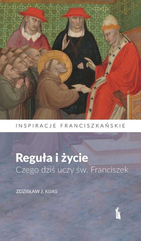 Reguła i życie. Czego dziś uczy św. Franciszek Reguła i życie. Czego dziś uczy św. Franciszek