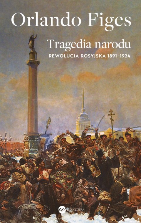 Tragedia narodu. Rewolucja rosyjska 1891-1924 Tragedia narodu. Rewolucja rosyjska 1891-1924