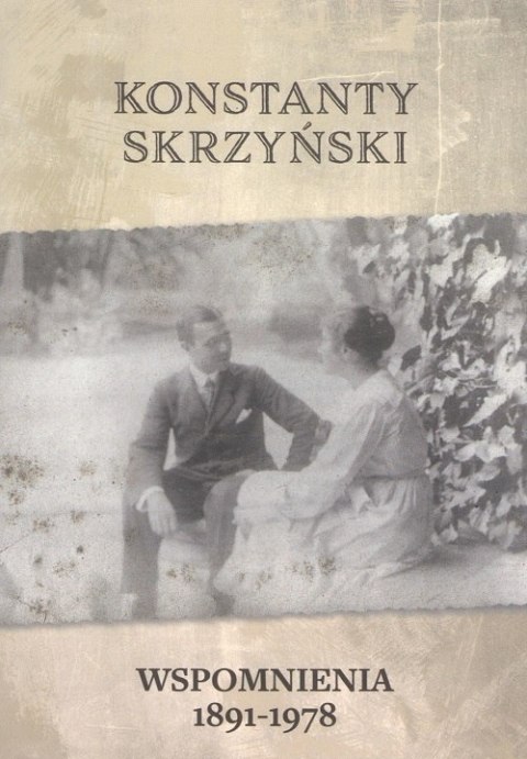 Wspomnienia 1891-1978 Konstanty Skrzyński Wspomnienia 1891-1978 Konstanty Skrzyński