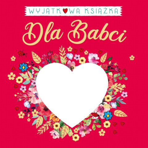 Wyjątkowa książka dla Babci Wyjątkowa książka dla Babci