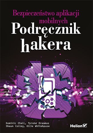 Bezpieczeństwo aplikacji mobilnych. Podręcznik hakera Bezpieczeństwo aplikacji mobilnych. Podręcznik hakera