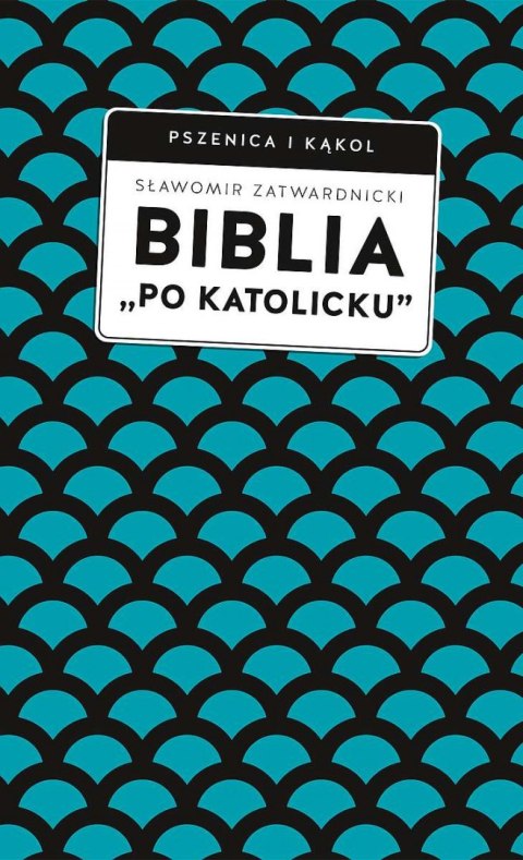 Biblia „po katolicku" , czyli dlaczego nie sola Scriptura? Biblia „po katolicku" , czyli dlaczego nie sola Scriptura?