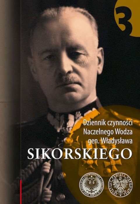 Dziennik czynności Naczelnego Wodza gen. Władysława Sikorskiego. Tom 3 Dziennik czynności Naczelnego Wodza gen. Władysława Sikorskiego. Tom 3