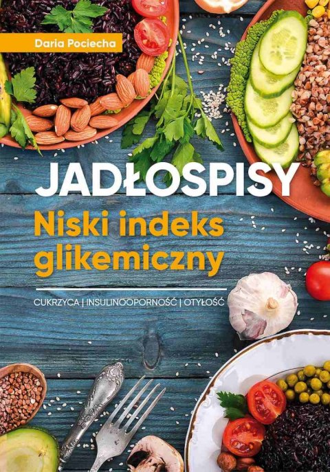 Jadłospisy. Niski indeks glikemiczny. Cukrzyca, insulinoodporność, otyłość Jadłospisy. Niski indeks glikemiczny. Cukrzyca, insulinoodporność, otyłość