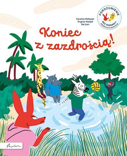Koniec z zazdrością! Porozumienie bez przemocy objaśnione dzieciom Koniec z zazdrością! Porozumienie bez przemocy objaśnione dzieciom