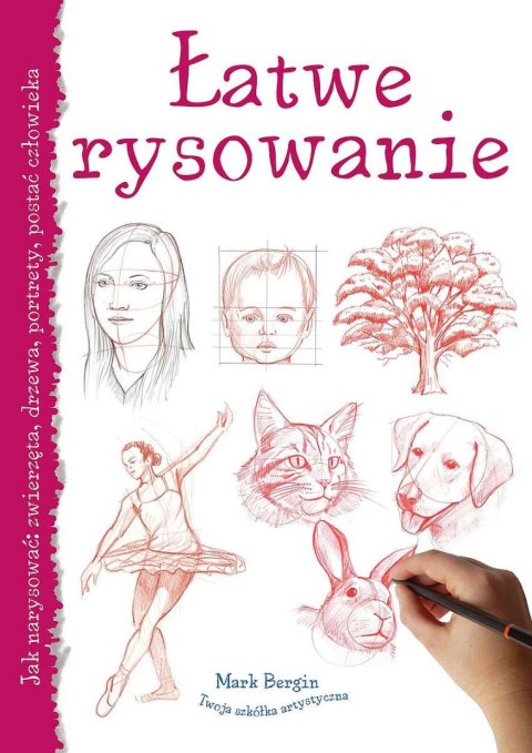 Łatwe rysowanie. Jak narysować: zwierzęta, drzewa, portrety, postać człowieka wyd. 2023 Łatwe rysowanie. Jak narysować: zwierzęta, drzewa, portrety, postać człowieka wyd. 2023