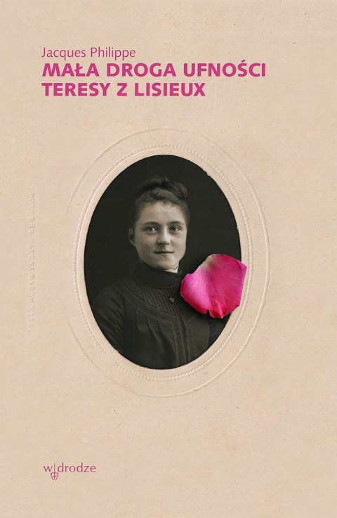 Mała droga ufności Teresy z Lisieux Mała droga ufności Teresy z Lisieux