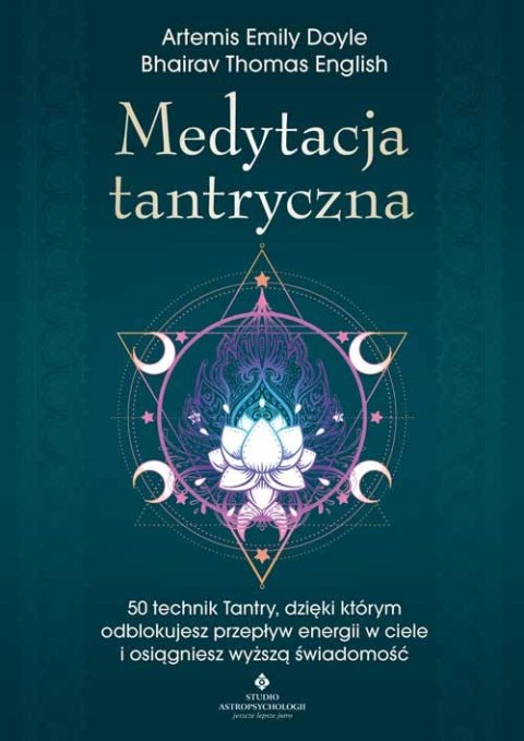 Medytacja tantryczna. 50 technik Tantry, dzięki którym odblokujesz przepływ energii w ciele i osiągniesz wyższą świadomość Medytacja tantryczna. 50 technik Tantry, dzięki którym odblokujesz przepływ energii w ciele i osiągniesz wyższą świadomość