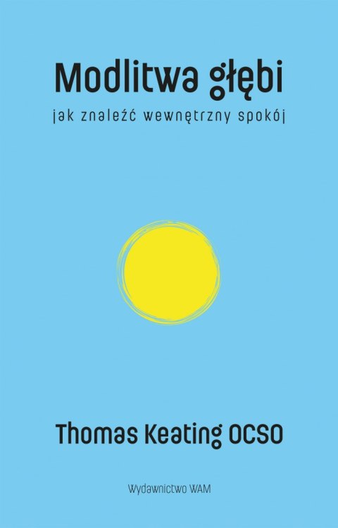 Modlitwa głębi. Jak znaleźć wewnętrzny spokój Modlitwa głębi. Jak znaleźć wewnętrzny spokój