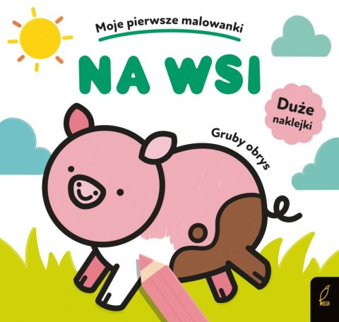 Na wsi. Moje pierwsze malowanki Na wsi. Moje pierwsze malowanki