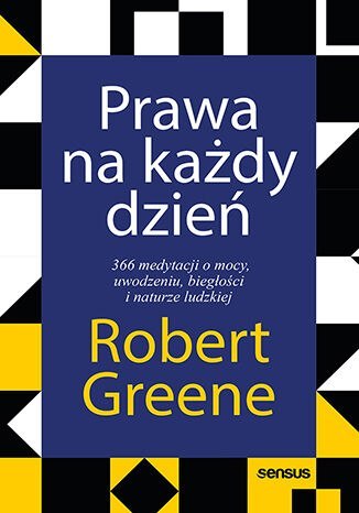 Prawa na każdy dzień. 366 medytacji o mocy, uwodzeniu, biegłości i naturze ludzkiej Prawa na każdy dzień. 366 medytacji o mocy, uwodzeniu, biegłości i naturze ludzkiej