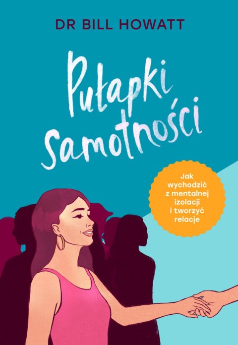 Pułapki samotności. Jak wychodzić z mentalnej izolacji i tworzyć relacje Pułapki samotności. Jak wychodzić z mentalnej izolacji i tworzyć relacje