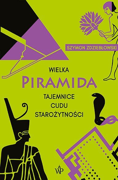 Wielka Piramida. Tajemnice cudu starożytności Wielka Piramida. Tajemnice cudu starożytności