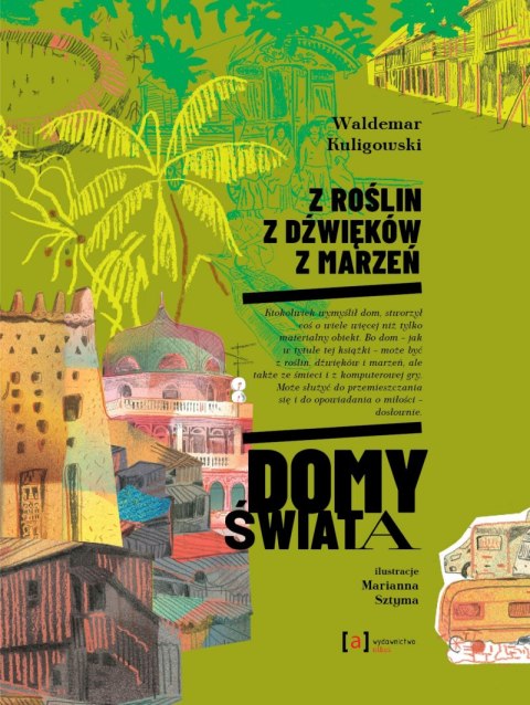 Z roślin, z dźwięków, z marzeń. Domy świata Z roślin, z dźwięków, z marzeń. Domy świata