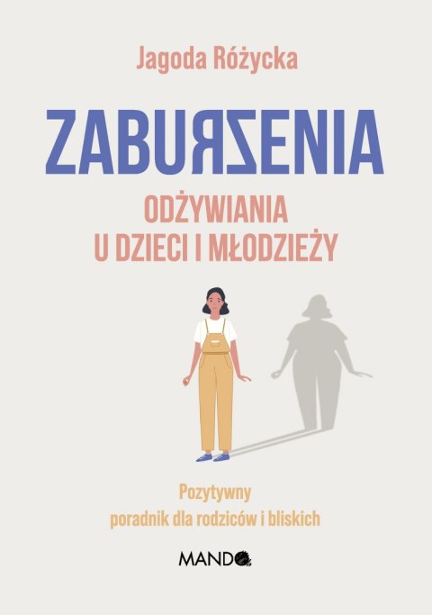 Zaburzenia odżywiania u dzieci i młodzieży. Pozytywny poradnik dla rodziców i bliskich Zaburzenia odżywiania u dzieci i młodzieży. Pozytywny poradnik dla rodziców i bliskich