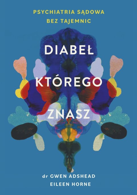 Diabeł, którego znasz. Psychiatria sądowa bez tajemnic Diabeł, którego znasz. Psychiatria sądowa bez tajemnic