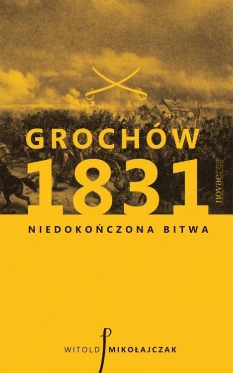 Grochów 1831 Niedokończona bitwa Grochów 1831 Niedokończona bitwa