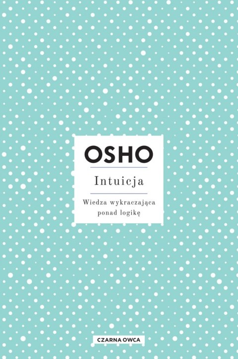 Intuicja. Wiedza wykraczająca ponad logikę wyd. 2023 Intuicja. Wiedza wykraczająca ponad logikę wyd. 2023