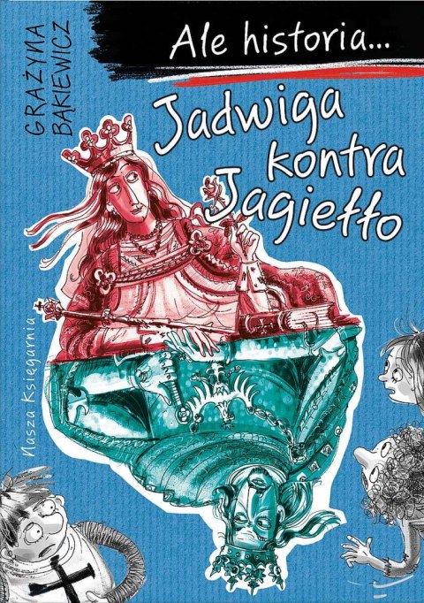 Jadwiga kontra Jagiełło. Ale historia.... wyd. 2022 Jadwiga kontra Jagiełło. Ale historia.... wyd. 2022