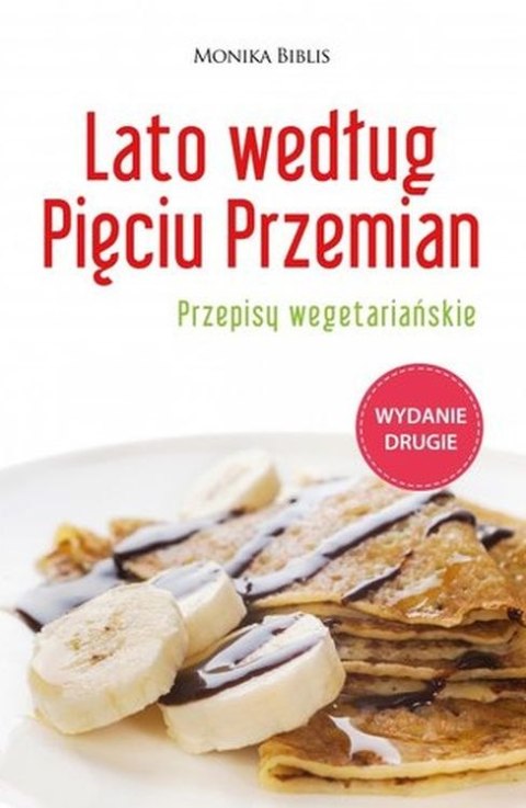 Lato według Pięciu Przemian. Przepisy wegetariańskie wyd. 2 Lato według Pięciu Przemian. Przepisy wegetariańskie wyd. 2