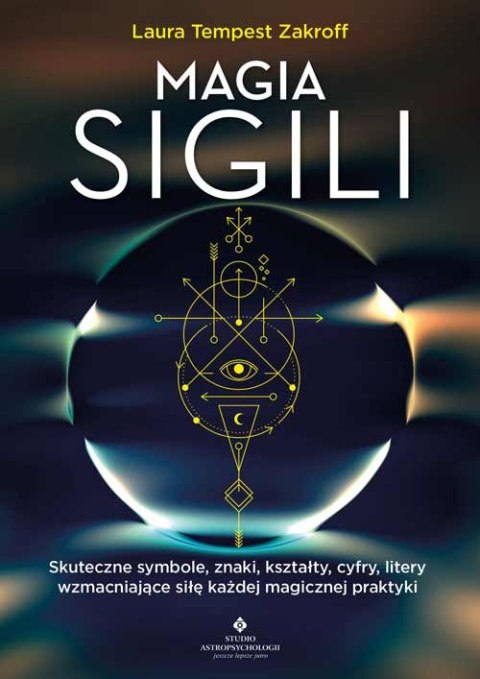 Magia sigili. Skuteczne symbole, znaki, kształty, cyfry, litery wzmacniające siłę każdej magicznej praktyki Magia sigili. Skuteczne symbole, znaki, kształty, cyfry, litery wzmacniające siłę każdej magicznej praktyki