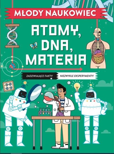 Młody naukowiec. Atomy, DNA, materia Młody naukowiec. Atomy, DNA, materia